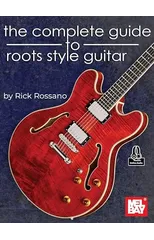 The Complete Guide to Roots Style Guitar