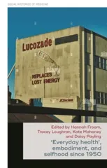 ‘Everyday Health’, Embodiment, and Selfhood Since 1950