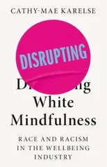 Disrupting White Mindfulness
