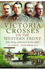 Victoria Crosses on the Western Front – The Final Advance in Picardy