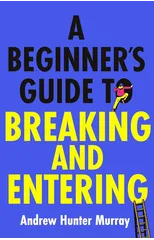 A Beginner’s Guide to Breaking and Entering