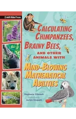 Calculating Chimpanzees, Brainy Bees, and Other Animals with Mind-Blowing Mathematical Abilities