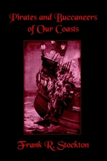 Buccaneers and Pirates of Our Coasts