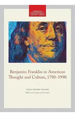 Benjamin Franklin in American Thought and Culture, 1790-1990