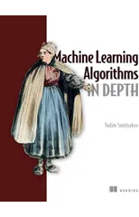 Machine Learning Algorithms in Depth