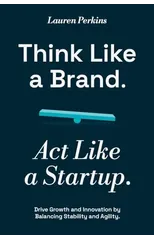 Think Like a Brand. Act Like a Startup.