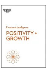 Positivity and Growth (HBR Emotional Intelligence Series)