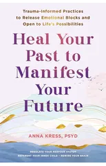 Heal Your Past to Manifest Your Future