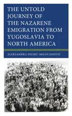 Untold Journey of the Nazarene Emigration from Yugoslavia to North America