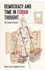 Democracy and Time in Cuban Thought