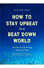 How to Stay Upbeat in a Beat Down World