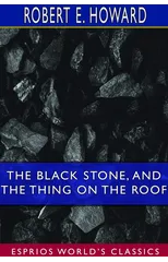 The Black Stone, and The Thing on the Roof (Esprios Classics)
