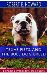 Texas Fists, and The Bull Dog Breed (Esprios Classics)