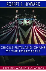 Circus Fists, and Champ of the Forecastle (Esprios Classics)