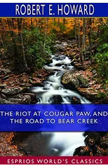 The Riot at Cougar Paw, and The Road to Bear Creek (Esprios Classics)