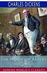 The Pickwick Papers, Volume II (Esprios Classics)