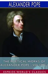 The Poetical Works of Alexander Pope - Volume I (Esprios Classics)