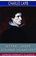 Letters, Under Assumed Signatures (Esprios Classics)