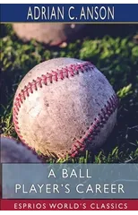 A Ball Player's Career (Esprios Classics)