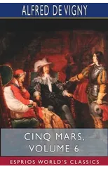 Cinq Mars, Volume 6 (Esprios Classics)
