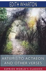 Artemis to Actaeon and Other Verses (Esprios Classics)