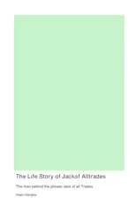 The Life Story of Jack off Alltrades the man behind the phrase Jack of all Trades his rise to power during the Idaho Potato Famine and his downfall as a confused IRS agent with dementia