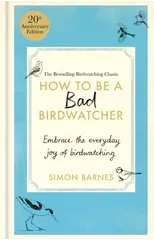 How to Be a Bad Birdwatcher 20th Anniversary Edition