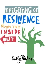 The Getting of Resilience from the Inside Out