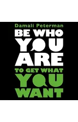 Be Who You Are to Get What You Want