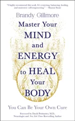 Master Your Mind and Energy to Heal Your Body
