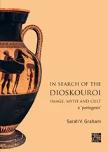 In Search of the Dioskouroi. Image, Myth and Cult