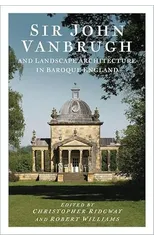 Sir John Vanbrugh and Landscape Architecture in Baroque England