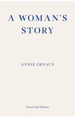 A Woman's Story – WINNER OF THE 2022 NOBEL PRIZE IN LITERATURE