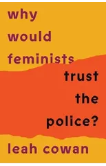 Why Would Feminists Trust the Police?