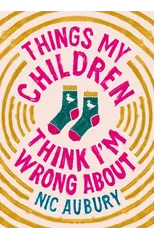 Things My Children Think I'm Wrong About