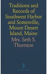 Traditions and Records of Southwest Harbor and Somesville, Mount Desert Island, Maine