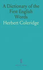 Dictionary of the First, or Oldest Words in the English Language