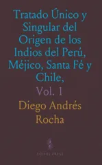 Tratado Unico y Singular del Origen de los Indios del Peru, Mejico, Santa Fe y Chile, Vol. 1