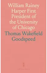 William Rainey Harper First President of the University of Chicago