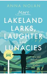 More Lakeland Larks, Laughter and Lunacies