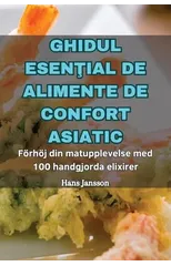 Ghidul EsenŢial de Alimente de Confort Asiatic