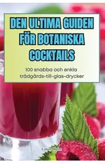 Den Ultima Guiden For Botaniska Cocktails