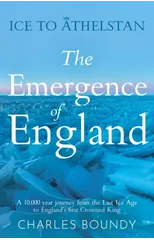 Ice to Athelstan – The Emergence of England