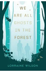 We Are All Ghosts in the Forest