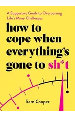 How to Cope When Everything's Gone to Sh*t
