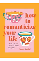 How to Romanticize Your Life