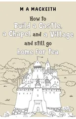 How to Build a Castle, a Chapel and a Village and still go home for tea
