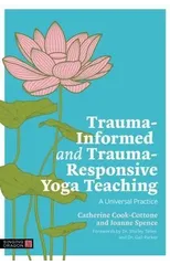 Trauma-Informed and Trauma-Responsive Yoga Teaching