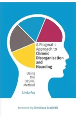A Pragmatic Approach to Chronic Disorganisation and Hoarding