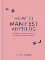 How to Manifest Anything